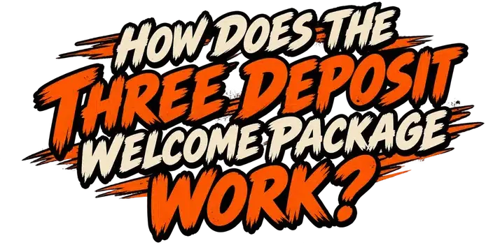 How Does The Three Deposit Welcome Package Work?